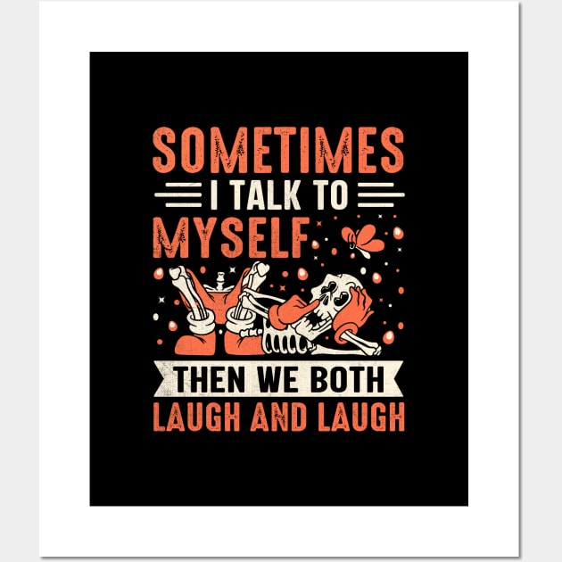 Sometimes I Talk To Myself Then We Both Laugh and Laugh Wall Art by TheDesignDepot